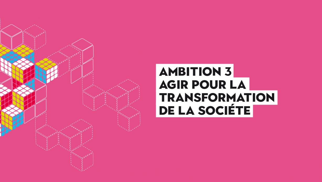 ambition 3 : agir pour la transformation de la société